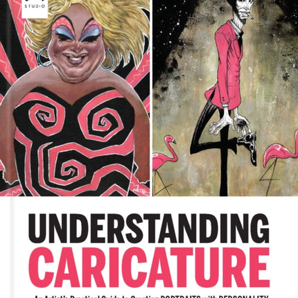 Understanding Caricature: An Artist's Practical Guide to Creating Portraits with Personality