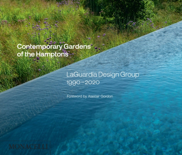 Contemporary Gardens of the Hamptons: LaGuardia Design Group 1990-2020