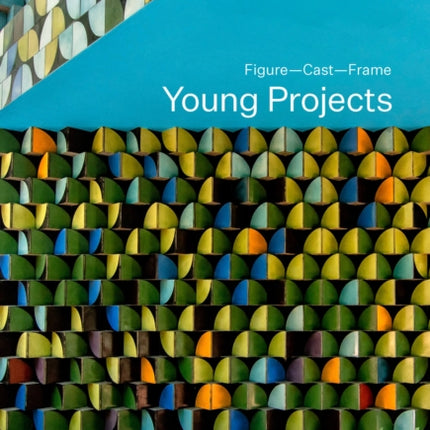 Young Projects: Figure, Cast, Frame