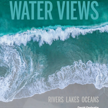 Water Views: Rivers Lakes Oceans