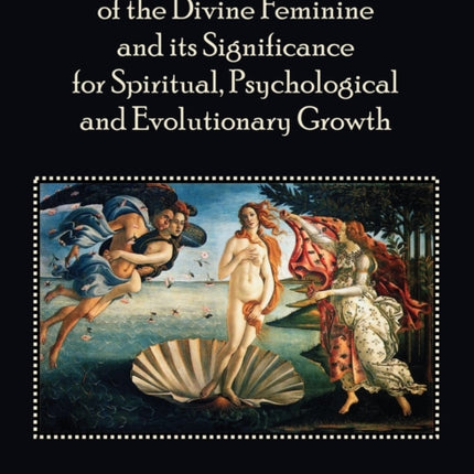 The Re-Emergence of the Divine Feminine and its Significance for Spiritual, Psychological and Evolutionary Growth