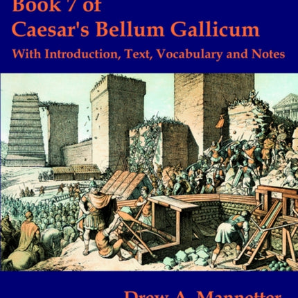 Book 7 of Caesar's Bellum Gallicum: With Introduction, Text, Vocabulary and Notes