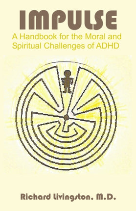 Impulse: A Handbook for the Moral and Spiritual Challenges of ADHD