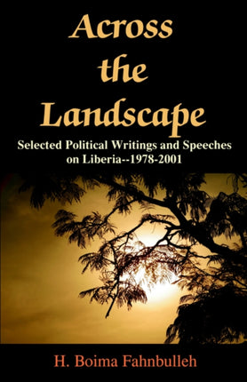 Across the Landscape: Selected Political Writings and Speeches on Liberia--1978-2001