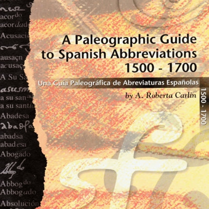 A Paleographic Guide to Spanish Abbreviations 1500-1700: Una Gu?a Paleogr?fica de Abbreviaturas Espa?olas 1500-1700