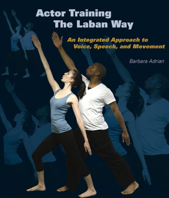 Actor Training the Laban Way: An Integrated Approach to Voice, Speech, and Movement