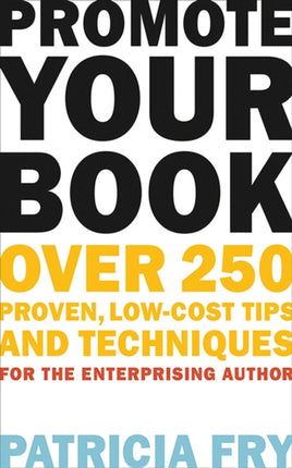 Promote Your Book: Over 250 Proven, Low-Cost Tips and Techniques for the Enterprising Author