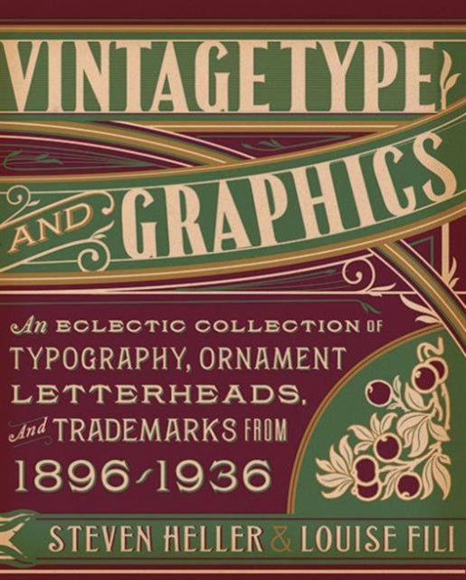 Vintage Type and Graphics: An Eclectic Collection of Typography, Ornament, Letterheads, and Trademarks from 1896 to 1936