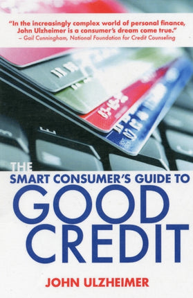 The Smart Consumer's Guide to Good Credit: How to Earn Good Credit in a Bad Economy