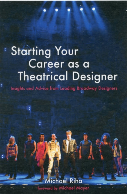 Starting Your Career as a Theatrical Designer Insights and Advice from Leading Broadway Designers