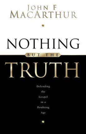 Nothing But the Truth: Upholding the Gospel in a Doubting Age