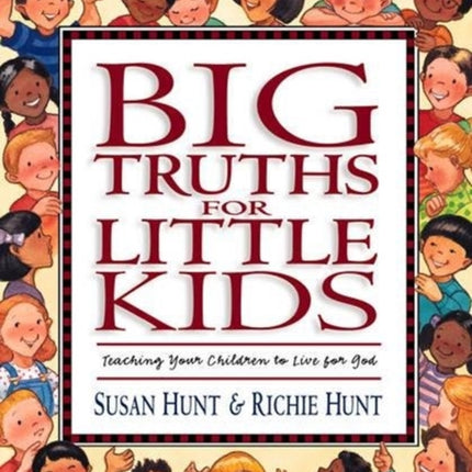 Big Truths for Little Kids: Teaching Your Children to Live for God