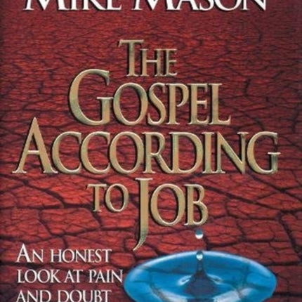 The Gospel According to Job: An Honest Look at Pain and Doubt from the Life of One Who Lost Everything