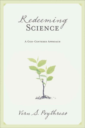 Redeeming Science: A God-Centered Approach