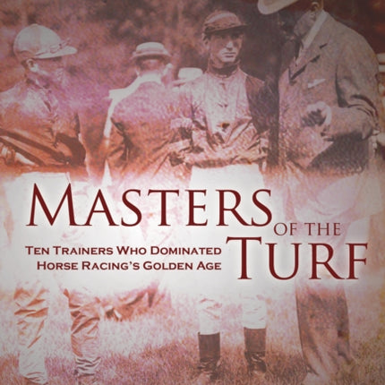Masters of the Turf: Ten Trainers Who Dominated