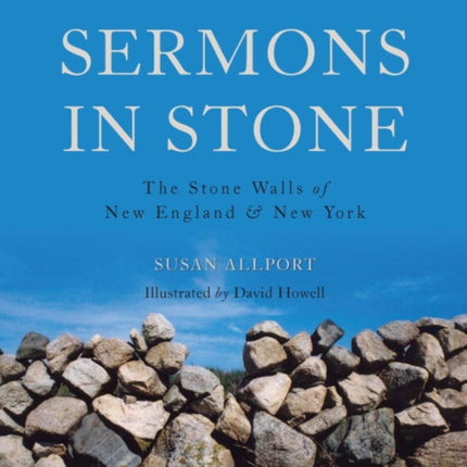 Sermons in Stone: The Stone Walls of New England and New York