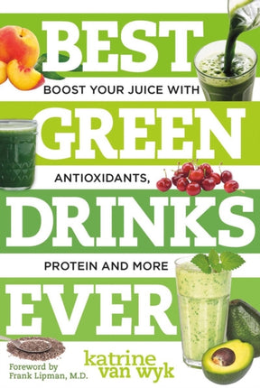 Best Green Drinks Ever: Boost Your Juice with Protein, Antioxidants and More