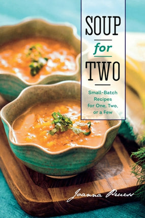 Soup for Two: Small-Batch Recipes for One, Two or a Few