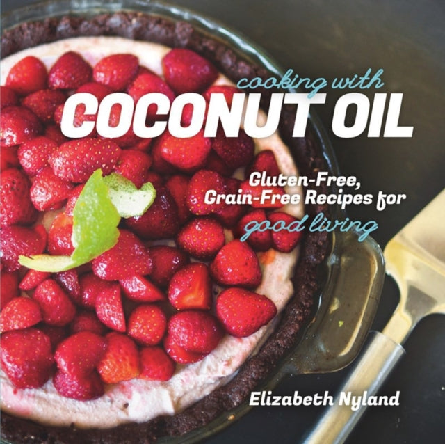 Cooking with Coconut Oil  GlutenFree GrainFree Recipes for Good Living