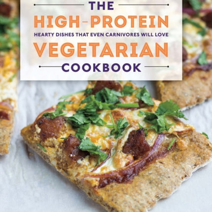 The High-Protein Vegetarian Cookbook: Hearty Dishes that Even Carnivores Will Love