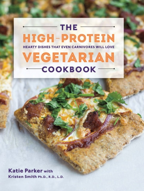 The High-Protein Vegetarian Cookbook: Hearty Dishes that Even Carnivores Will Love