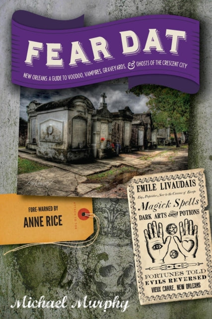 Fear Dat New Orleans: A Guide to the Voodoo, Vampires, Graveyards & Ghosts of the Crescent City