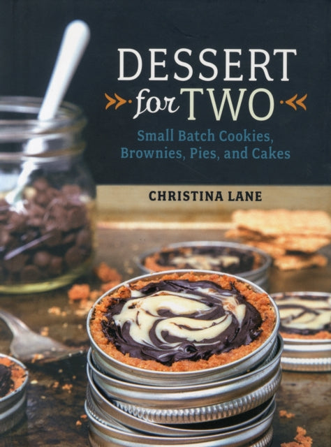 Dessert For Two: Small Batch Cookies, Brownies, Pies, and Cakes