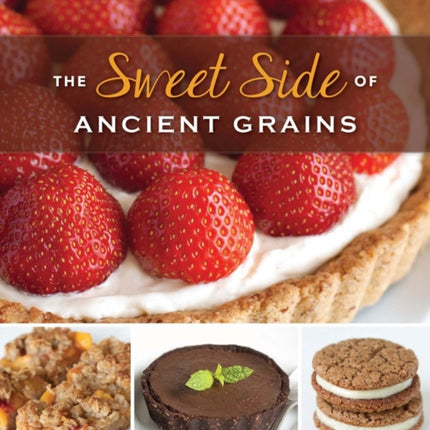 The Sweet Side of Ancient Grains: Decadent Whole