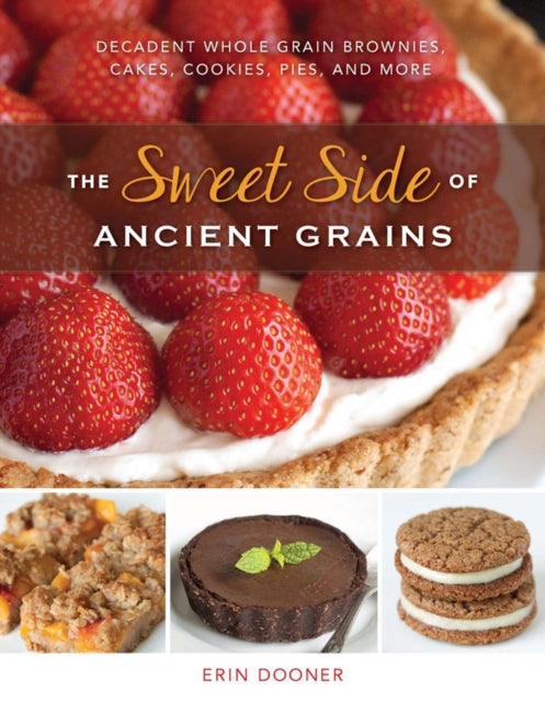 The Sweet Side of Ancient Grains: Decadent Whole