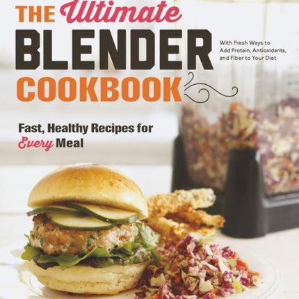 The Ultimate Blender Cookbook: Fast, Healthy Recipes for Every Meal