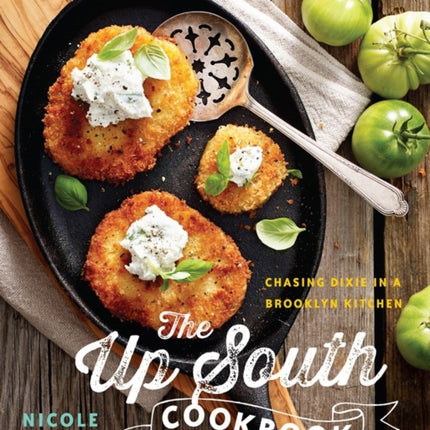 The Up South Cookbook: Chasing Dixie in a Brooklyn Kitchen