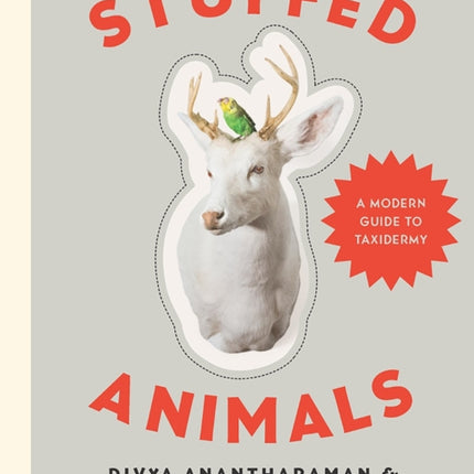 Stuffed Animals: A Modern Guide to Taxidermy