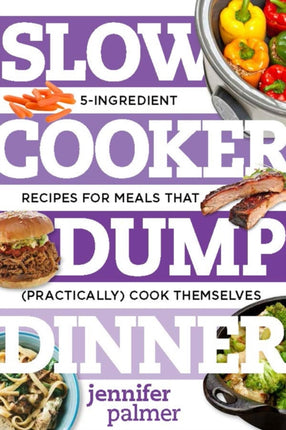 Slow Cooker Dump Dinners: 5-Ingredient Recipes