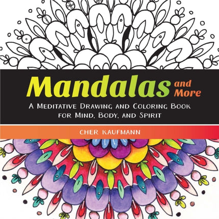 Mandalas and More: A Meditative Drawing and Coloring Book for Mind, Body, and Spirit