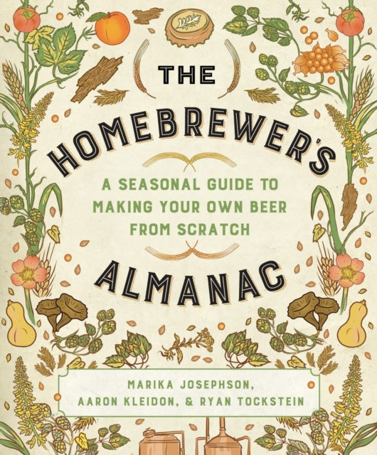 The Homebrewers Almanac A Seasonal Guide to Making Your Own Beer from Scratch