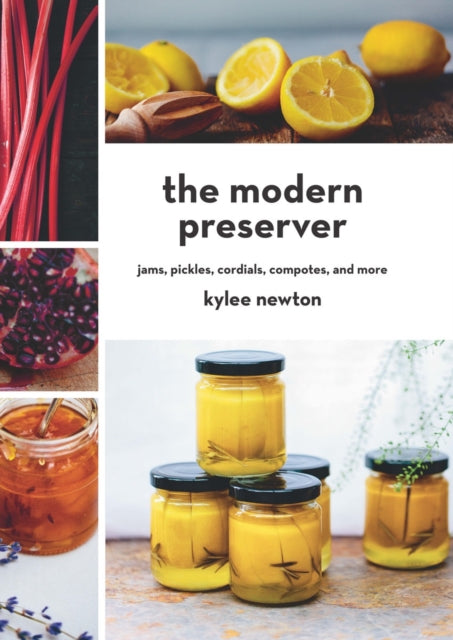 The Modern Preserver Jams Pickles Cordials Compotes and More