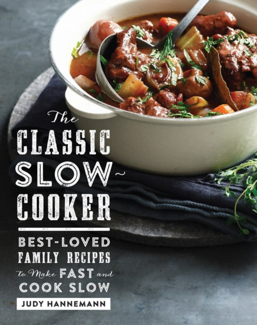 The Classic Slow Cooker: Best-Loved Family Recipes to Make Fast and Cook Slow