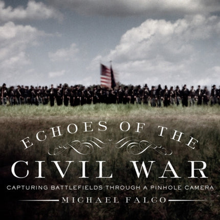 Echoes of the Civil War: Capturing Battlefields through a Pinhole Camera