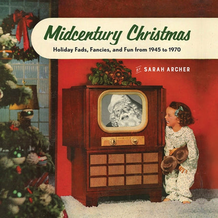 Midcentury Christmas: Holiday Fads, Fancies, and Fun from 1945 to 1970