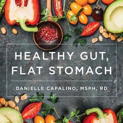 Healthy Gut, Flat Stomach: The Fast and Easy Low-FODMAP Diet Plan