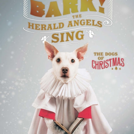 Bark! The Herald Angels Sing: The Dogs of Christmas