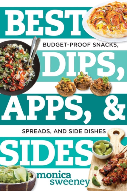 Best Dips, Apps, & Sides: Budget-Proof Snacks, Spreads, and Side Dishes