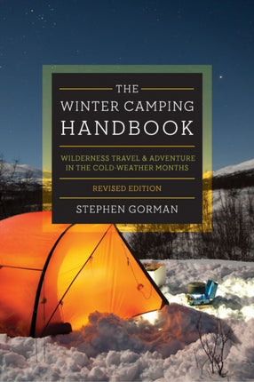 The Winter Camping Handbook: Wilderness Travel & Adventure in the Cold-Weather Months