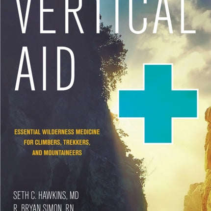 Vertical Aid: Essential Wilderness Medicine for Climbers, Trekkers, and Mountaineers