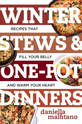 Winter Stews & One-Pot Dinners: Tasty Recipes that Fill Your Belly and Warm Your Heart