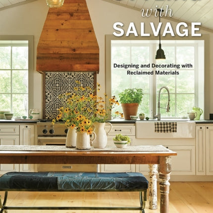 Styling with Salvage: Designing and Decorating with Reclaimed Materials