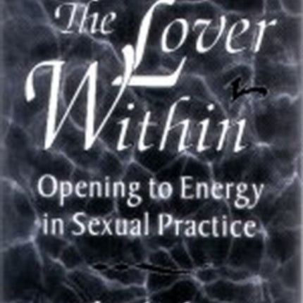 THE LOVER WITHIN: Opening to Energy in Sexual Practice