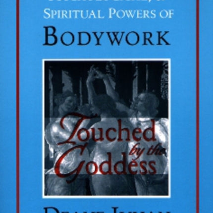 Touched by the Goddess: The Physical,