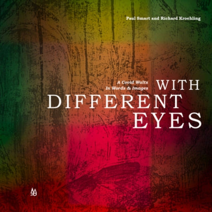With Different Eyes: A Covid Waltz in Words & Images