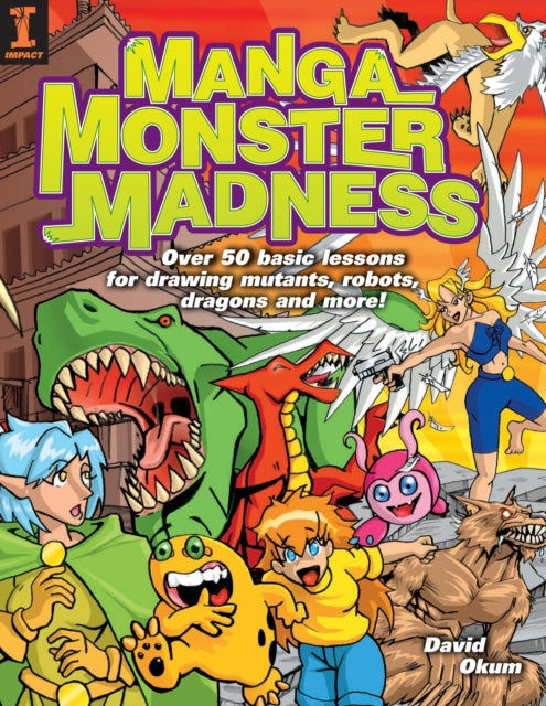 Manga Monster Madness Over 50 Basic Lessons for Drawing Mutants Robots Dragons and More